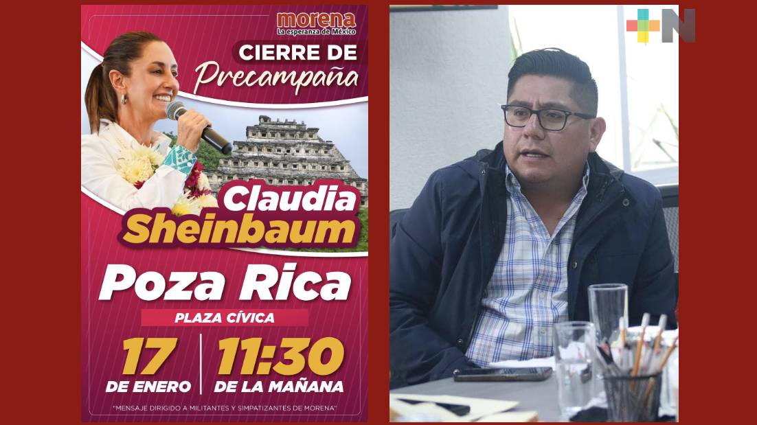 Claudia Sheinbaum cierra precampaña este miércoles en Poza Rica, Veracruz: Ramírez Zepeta